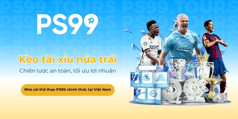 Kèo tài xỉu nửa trái - Chiến lược an toàn, tối ưu lợi nhuận