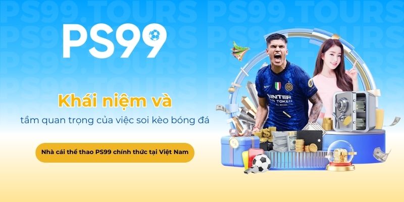 Khái niệm và tầm quan trọng của việc soi kèo bóng đá