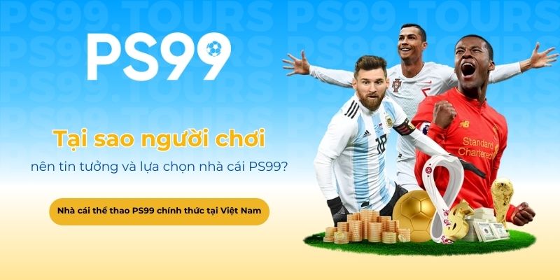 Tại sao người chơi nên tin tưởng và lựa chọn nhà cái PS99