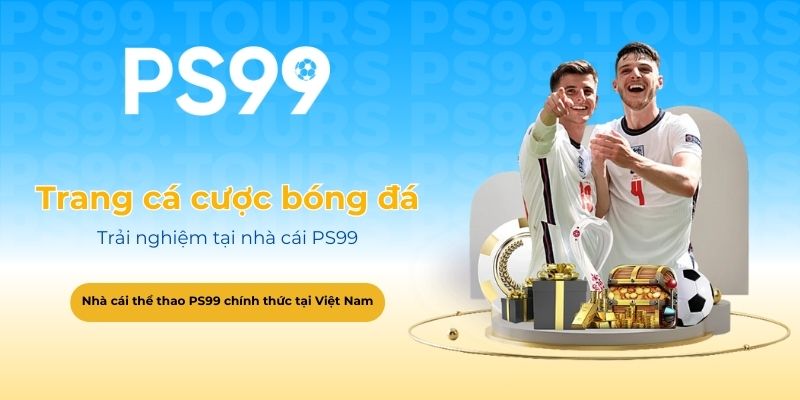 Trang cá cược bóng đá uy tín – Trải nghiệm tại nhà cái PS99